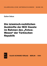 Die islamisch-rechtlichen Ausk&uuml;nfte der Milli Gazete im Rahmen des Fetwa-Wesens der T&uuml;rkischen Republik - Esther Debus
