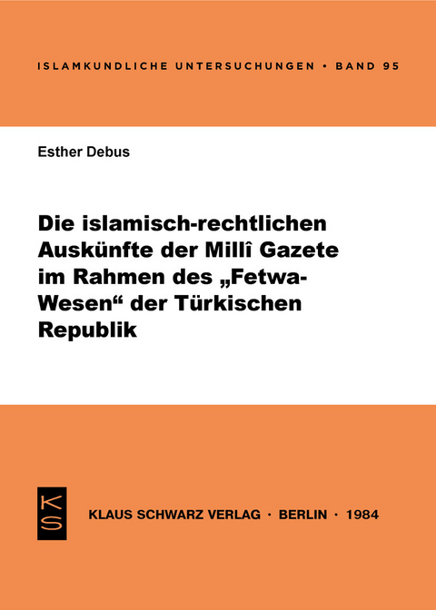 Die islamisch-rechtlichen Ausk&uuml;nfte der Milli Gazete im Rahmen des Fetwa-Wesens der T&uuml;rkischen Republik - Esther Debus