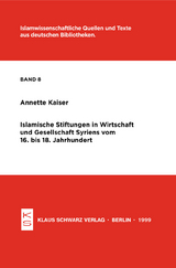 Islamische Stiftungen in Wirtschaft und Gesellschaft Syriens vom 16. bis 18. Jh. - Annette Kaiser