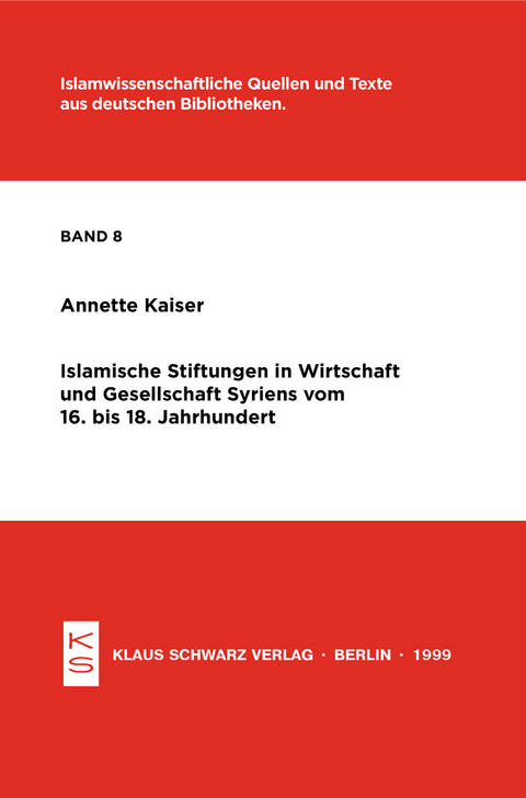 Islamische Stiftungen in Wirtschaft und Gesellschaft Syriens vom 16. bis 18. Jh. - Annette Kaiser