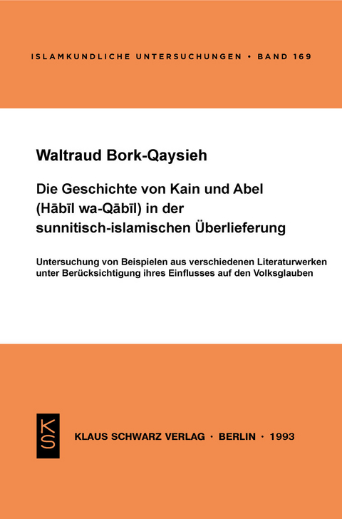 Die Geschichte von Kain und Abel (Habil wa-Qabil) in der sunnitisch-islamischen &Uuml;berlieferung - Waltraud Bork-Qaysieh