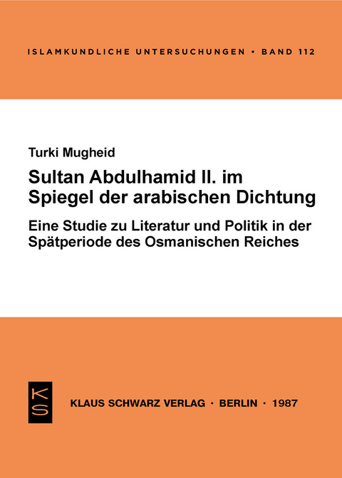 Sultan Abd&uuml;lhamid II. im Spiegel der arabischen Dichtung seiner Zeit - Turki Mugheid