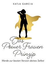 Das Powerfrauen Prinzip - Katja Garcia