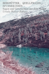 Bergm&uuml;tter, Quellfrauen, Spinnerinnen - Ursula Walser-Biffiger