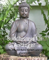Buddhismus f&uuml;r Anf&auml;nger - Nils Horn