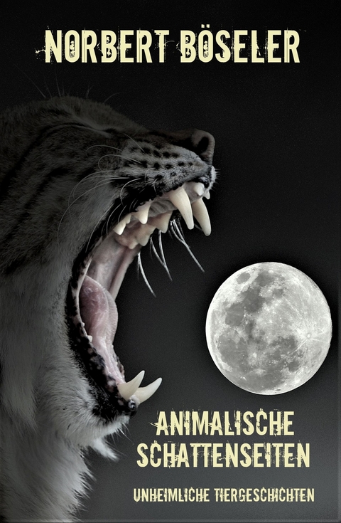 Animalische Schattenseiten - Norbert B&ouml;seler