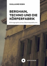 Berghain, Techno und die K&ouml;rperfabrik - Guillaume Robin