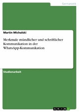 Merkmale m&uuml;ndlicher und schriftlicher Kommunikation in der WhatsApp-Kommunikation - Martin Michalski