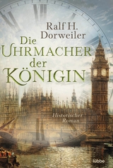 Die Uhrmacher der K&ouml;nigin - Ralf H. Dorweiler