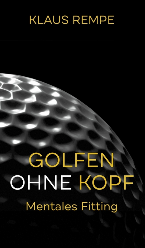 Golfen ohne Kopf. Mentales Fitting -  Klaus Rempe