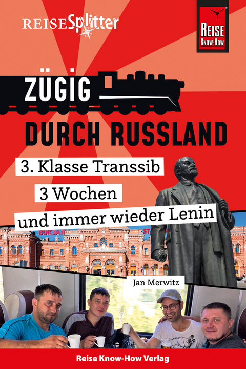 Reise Know-How ReiseSplitter: Z&uuml;gig durch Russland &ndash; 3. Klasse Transsib, 3 Wochen und immer wieder Lenin - Jan Merwitz