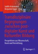 Transdisziplin&auml;re Begegnungen zwischen postdigitaler Kunst und Kultureller Bildung - 