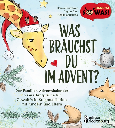 Was brauchst du im Advent? Der Familien-Adventskalender in Giraffensprache f&uuml;r Gewaltfreie Kommunikation mit Kindern und Eltern - Hanna Grubhofer, Sigrun Eder, Hedda Christians