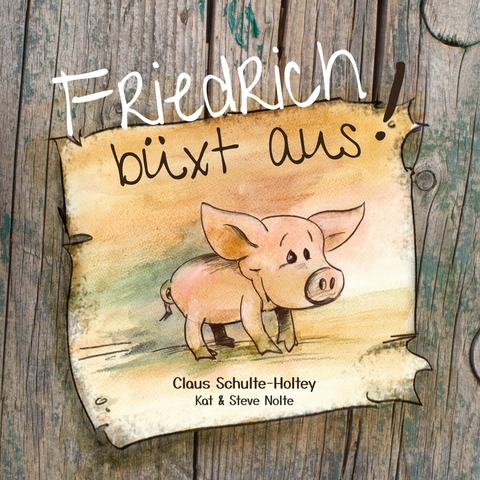Friedrich b&uuml;xt aus! (Paperback) -  Claus Schulte-Holtey,  Steve Nolte,  Kat Nolte