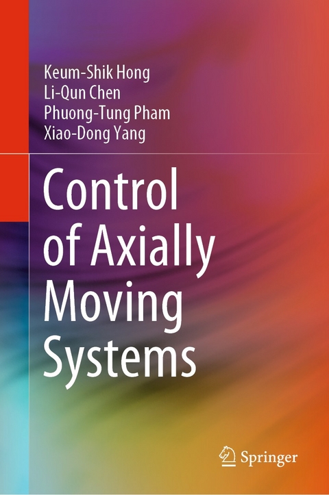Control of Axially Moving Systems - Keum-Shik Hong, Li-Qun Chen, Phuong-Tung Pham, Xiao-Dong Yang