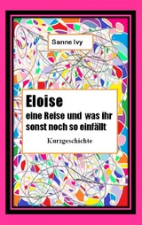 Eloise eine Reise und was Ihr sonst noch so einf&auml;llt - Sanne Ivy