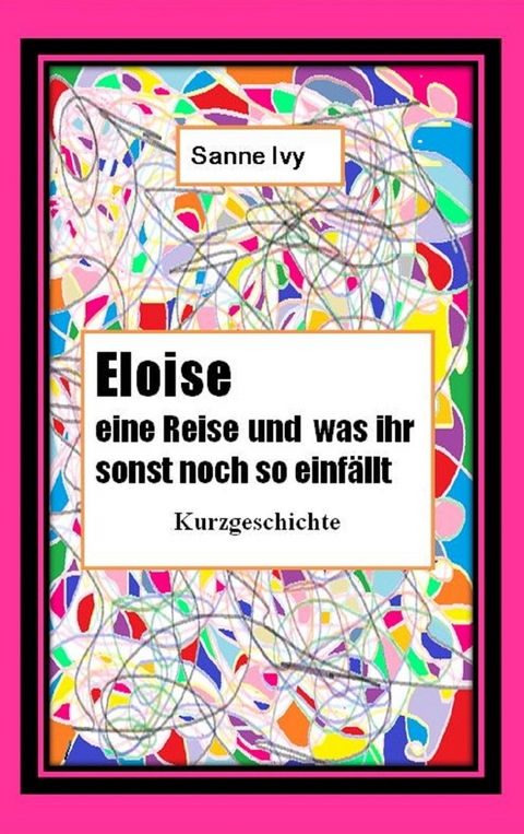 Eloise eine Reise und was Ihr sonst noch so einf&auml;llt - Sanne Ivy