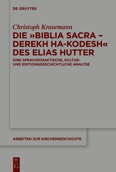 Die &raquo;Biblia Sacra &ndash; Derekh ha-Kodesh&laquo; des Elias Hutter - Christoph Krasemann