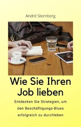 Wie Sie Ihren Job lieben - Andre Sternberg