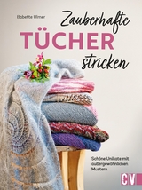 Zauberhafte T&uuml;cher stricken - Babette Ulmer