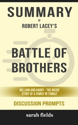 Summary of Battle of Brothers: William and Harry &ndash; The Inside Story of a Family in Tumult by Robert Lacey  : Discussion Prompts - Sarah Fields