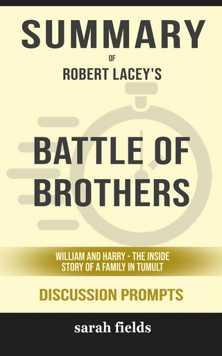 Summary of Battle of Brothers: William and Harry – The Inside Story of a Family in Tumult by Robert Lacey  : Discussion Prompts