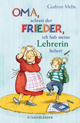 &raquo;Oma&laquo;, schreit der Frieder, &raquo;ich hab meine Lehrerin lieber!&laquo; - Gudrun Mebs
