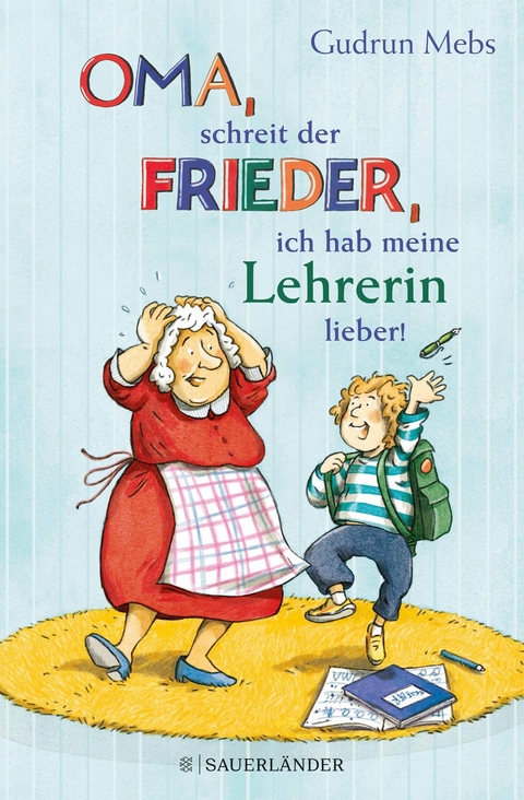 &raquo;Oma&laquo;, schreit der Frieder, &raquo;ich hab meine Lehrerin lieber!&laquo; - Gudrun Mebs