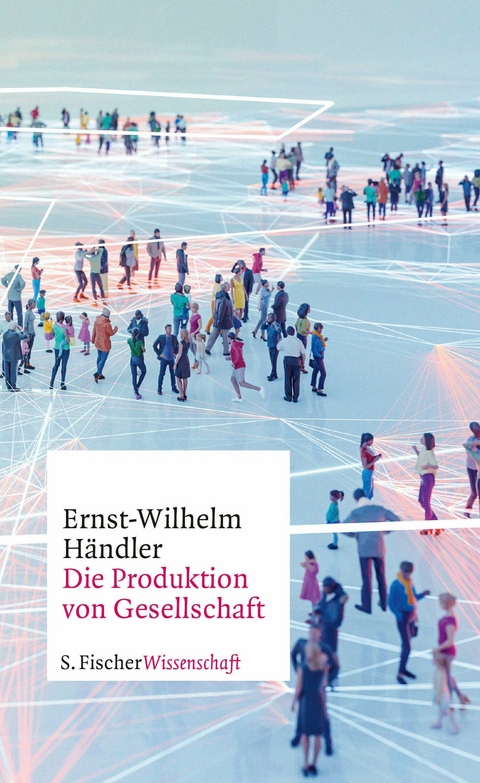 Die Produktion von Gesellschaft - Ernst-Wilhelm H&auml;ndler