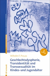 Geschlechtsdysphorie, Transidentit&auml;t und Transsexualit&auml;t im Kindes- und Jugendalter - Wilhelm F. Preuss