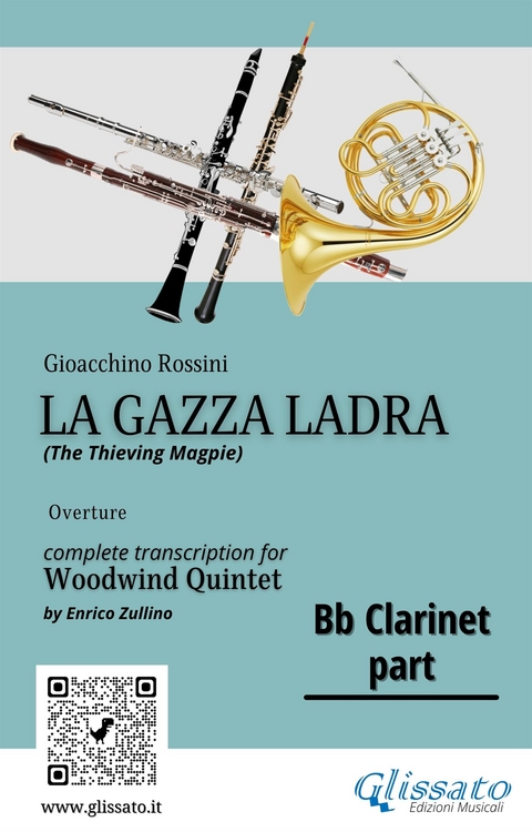 Rossini: La Gazza Ladra Overture &ndash; Bb Clarinet Part for Woodwind Quintet (Intermediate/Advanced Level) - Gioacchino Rossini, a cura di Enrico Zullino