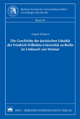 Die Geschichte der Juristischen Fakult&auml;t der Friedrich-Wilhelms-Universit&auml;t zu Berlin im Umbruch von Weimar - Angela Klopsch