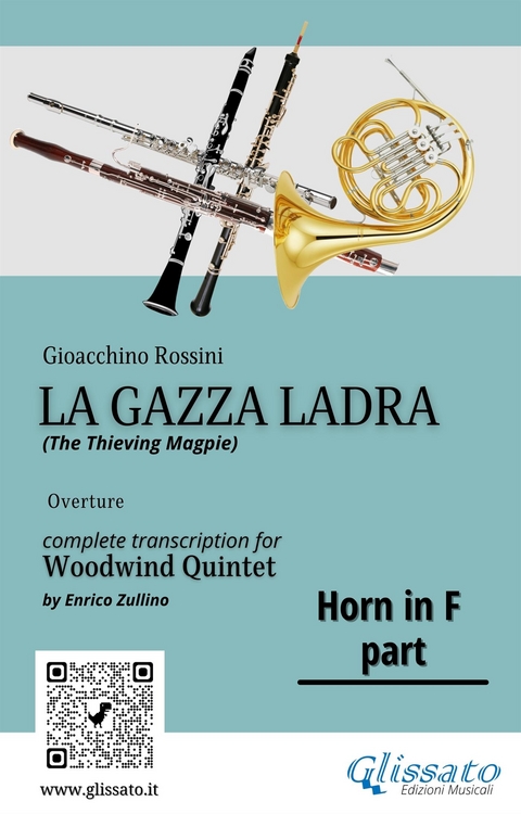Rossini: La Gazza Ladra Overture &ndash; French Horn in F Part for Woodwind Quintet (Intermediate/Advanced Level) - Gioacchino Rossini, a cura di Enrico Zullino