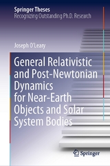 General Relativistic and Post-Newtonian Dynamics for Near-Earth Objects and Solar System Bodies - Joseph O&rsquo;Leary