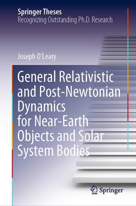 General Relativistic and Post-Newtonian Dynamics for Near-Earth Objects and Solar System Bodies - Joseph O&rsquo;Leary