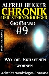 Gro&szlig;band #9 - Chronik der Sternenkrieger: Wo die Erhabenen wohnen: Acht Sternenkrieger Romane - Alfred Bekker