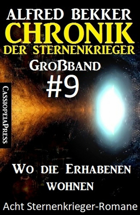 Gro&szlig;band #9 - Chronik der Sternenkrieger: Wo die Erhabenen wohnen: Acht Sternenkrieger Romane - Alfred Bekker