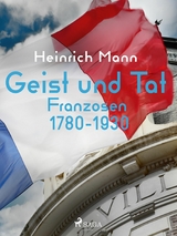 Geist und Tat - Franzosen 1780-1930 - Heinrich Mann