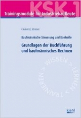 Trainingsmodul Industriekaufleute-Grundlagen der Buchf&uuml;hrung und kaufm&auml;nnisches Rechnen (KSK 1) - Gerhard Clemenz, Alexander Strasser