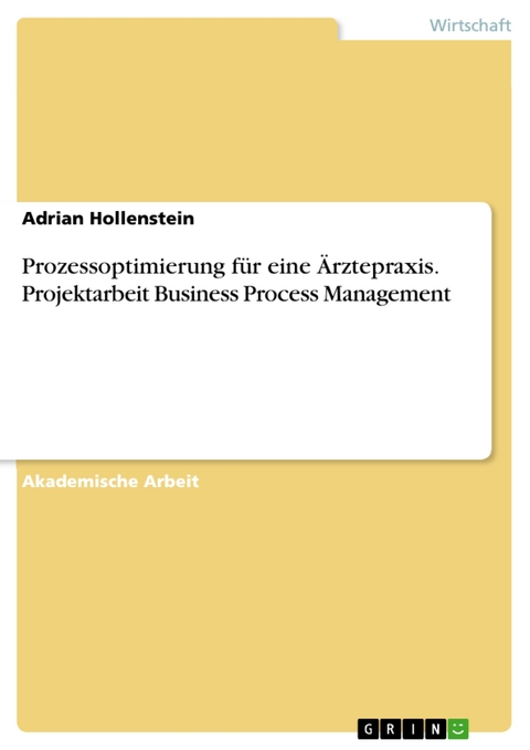 Prozessoptimierung für eine Ärztepraxis. Projektarbeit Business Process Management - Adrian Hollenstein