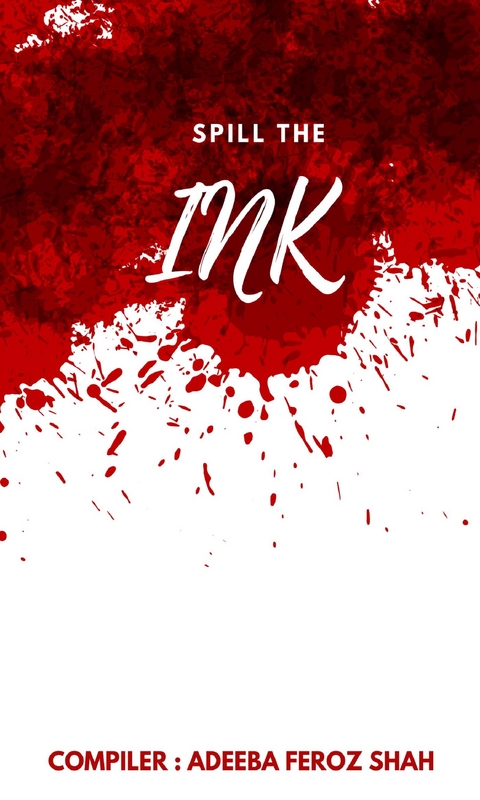 Spill The Ink - Shah Adeeba Feroz