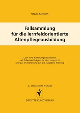 Fallsammlung f&uuml;r die lernfeldorientierte Altenpflegeausbildung - Ursula Kriesten