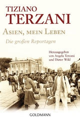 Asien, mein Leben - Die gro&szlig;en Reportagen - Herausgegeben von Angela Terzani und Dieter Wild - Tiziano Terzani