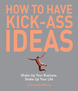 How to Have Kick-Ass Ideas -  Chris Barez-Brown