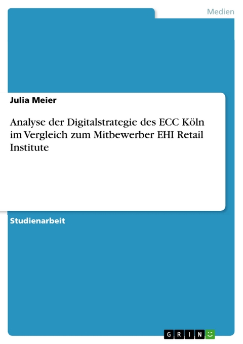 Analyse der Digitalstrategie des ECC Köln im Vergleich zum Mitbewerber EHI Retail Institute - Julia Meier