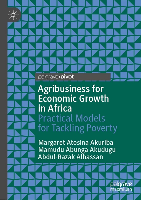 Agribusiness for Economic Growth in Africa - Margaret Atosina Akuriba, Mamudu Abunga Akudugu, Abdul-Razak Alhassan