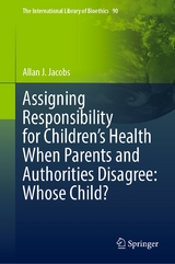 Assigning Responsibility for Children’s Health When Parents and Authorities Disagree: Whose Child? - Allan J. Jacobs