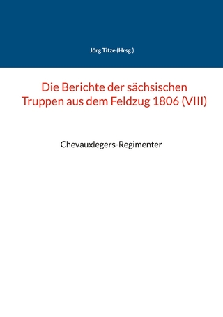 Die Berichte der sächsischen Truppen aus dem Feldzug 1806 (VIII)