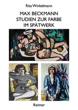 Max Beckmann &ndash; Studien zur Farbe im Sp&auml;twerk - Rita Winkelmann