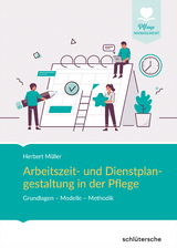Arbeitszeit- und Dienstplangestaltung in der Pflege - Herbert M&uuml;ller